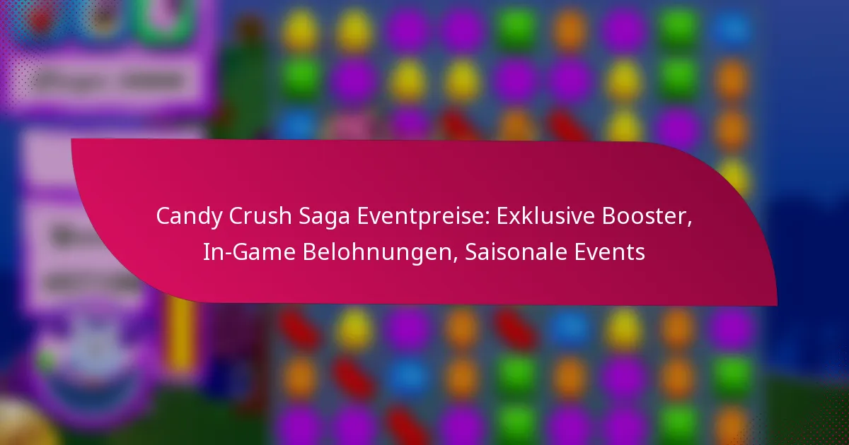 Candy Crush Saga Eventpreise: Exklusive Booster, In-Game Belohnungen, Saisonale Events