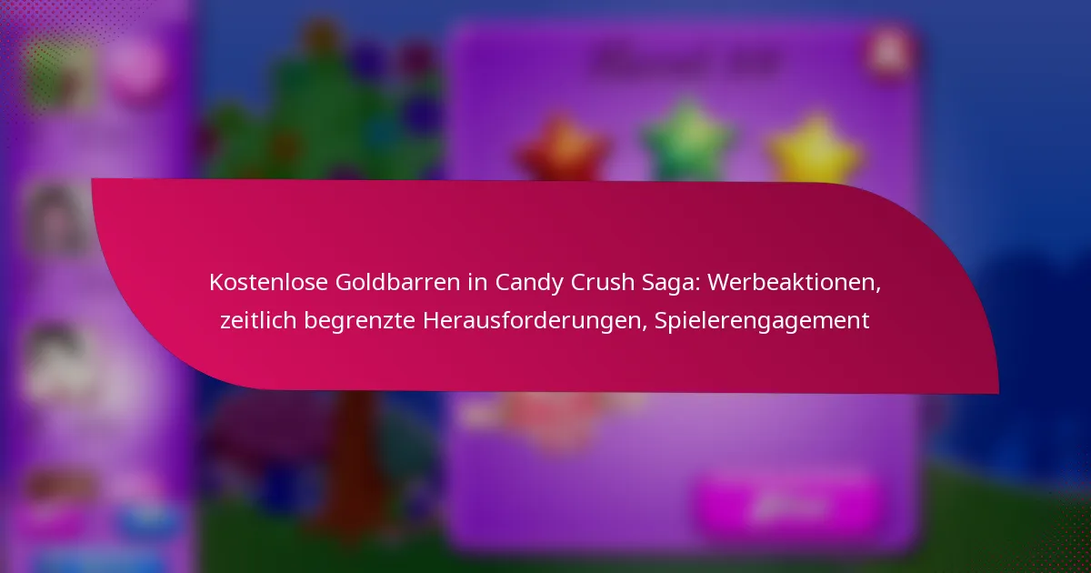 Kostenlose Goldbarren in Candy Crush Saga: Werbeaktionen, zeitlich begrenzte Herausforderungen, Spielerengagement