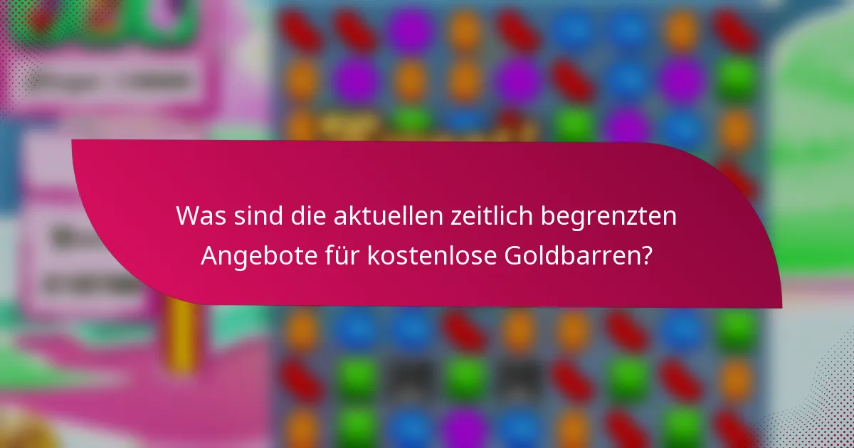 Was sind die aktuellen zeitlich begrenzten Angebote für kostenlose Goldbarren?