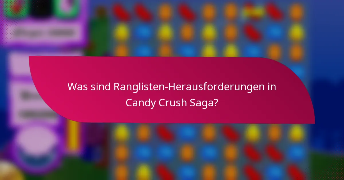 Was sind Ranglisten-Herausforderungen in Candy Crush Saga?