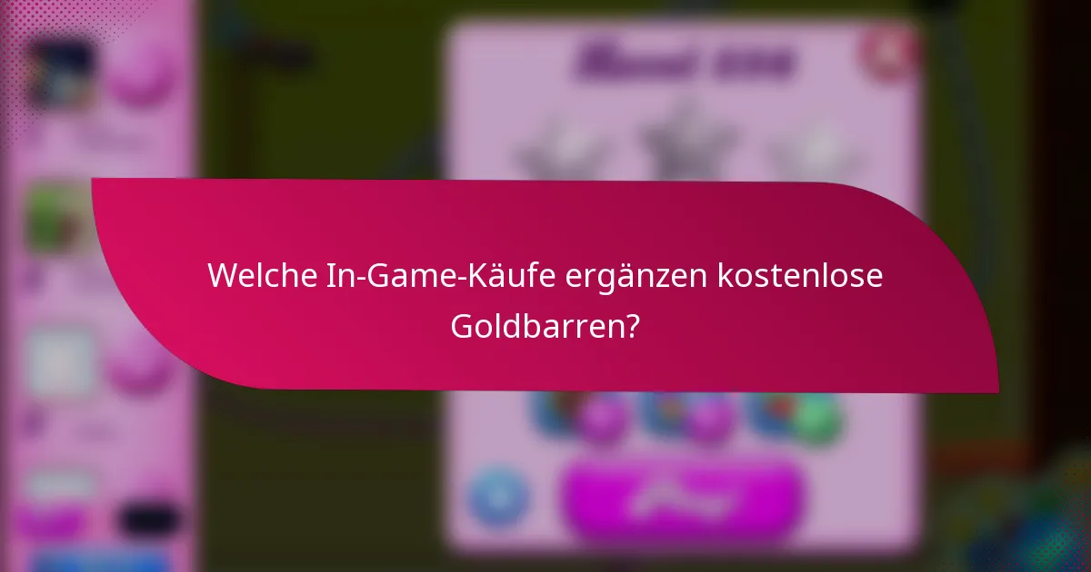 Welche In-Game-Käufe ergänzen kostenlose Goldbarren?
