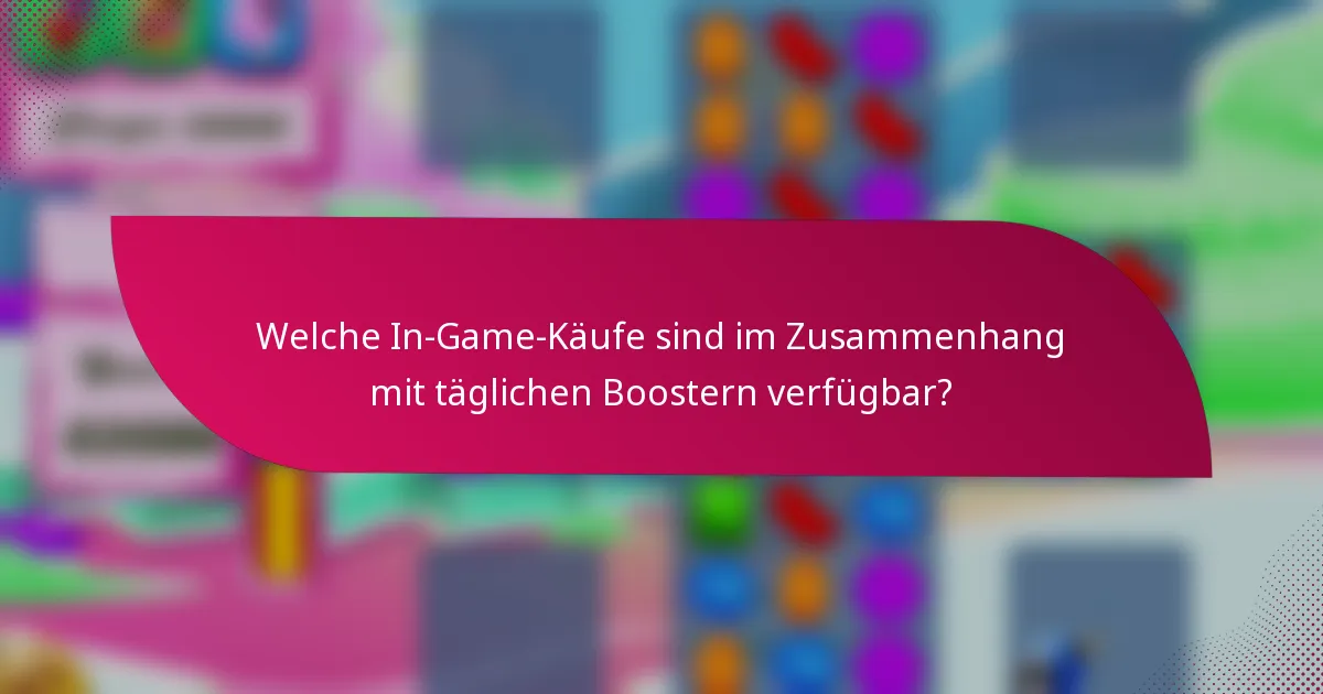 Welche In-Game-Käufe sind im Zusammenhang mit täglichen Boostern verfügbar?