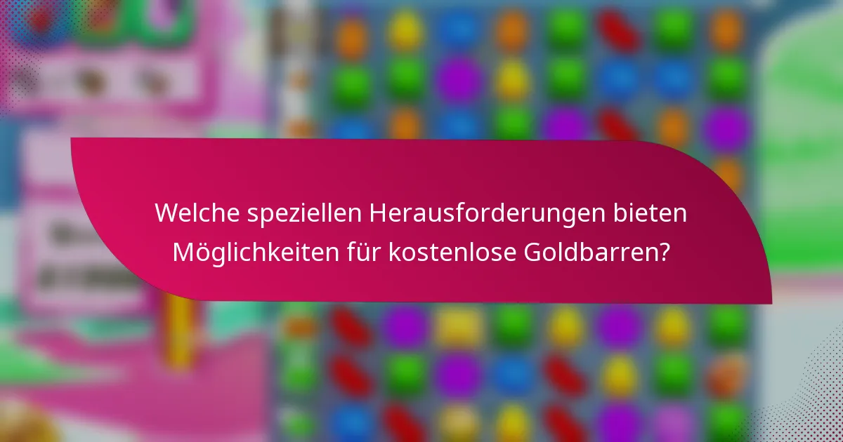 Welche speziellen Herausforderungen bieten Möglichkeiten für kostenlose Goldbarren?