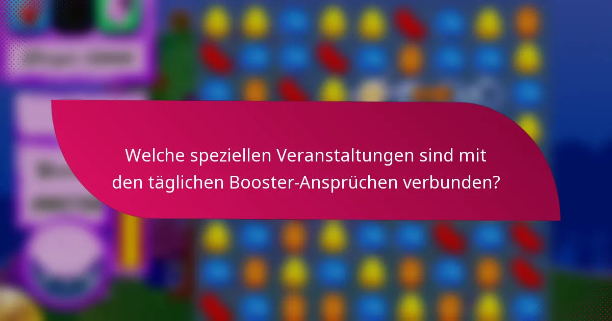 Welche speziellen Veranstaltungen sind mit den täglichen Booster-Ansprüchen verbunden?