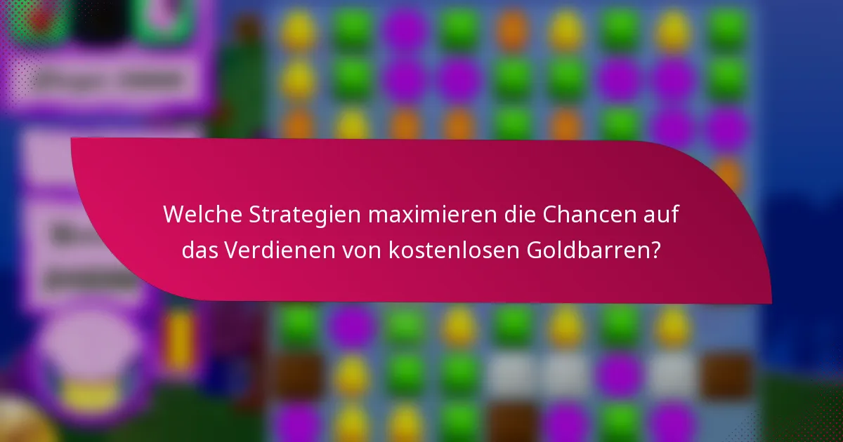 Welche Strategien maximieren die Chancen auf das Verdienen von kostenlosen Goldbarren?