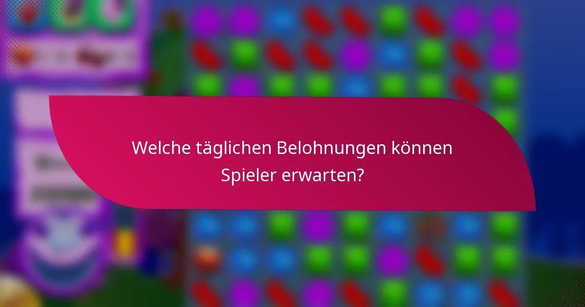 Welche täglichen Belohnungen können Spieler erwarten?