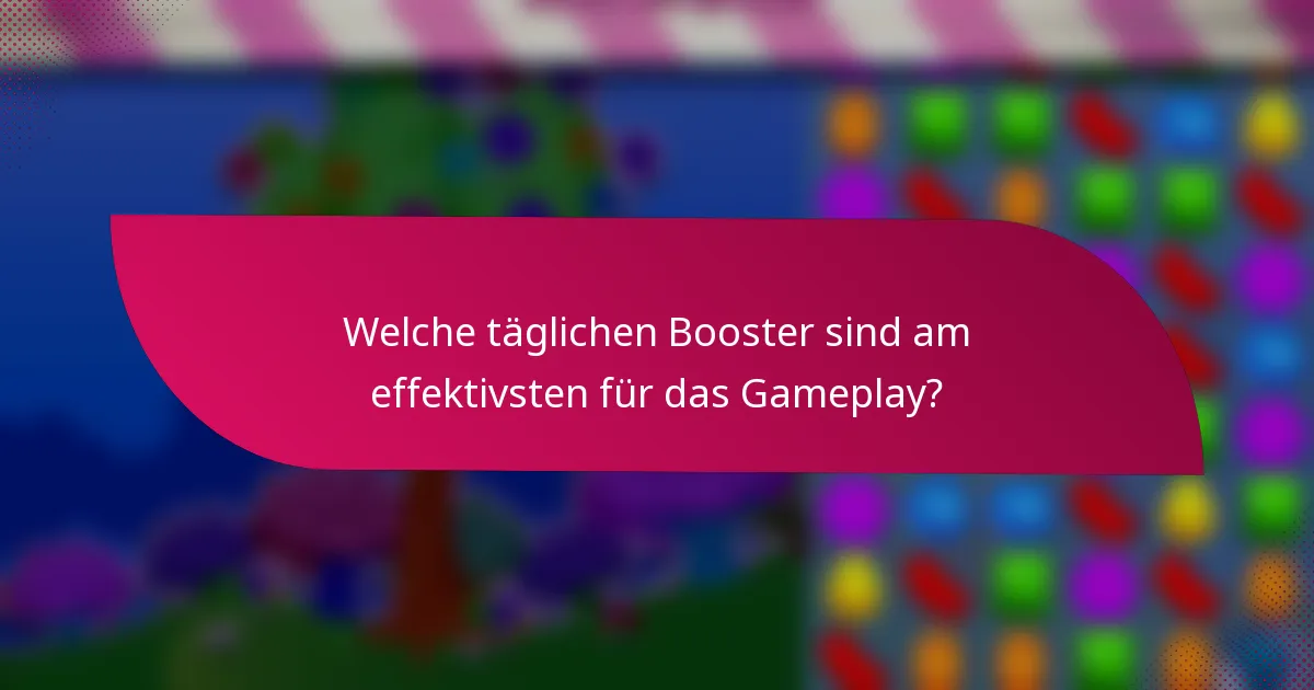 Welche täglichen Booster sind am effektivsten für das Gameplay?