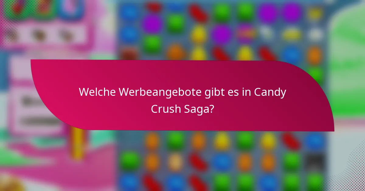 Welche Werbeangebote gibt es in Candy Crush Saga?