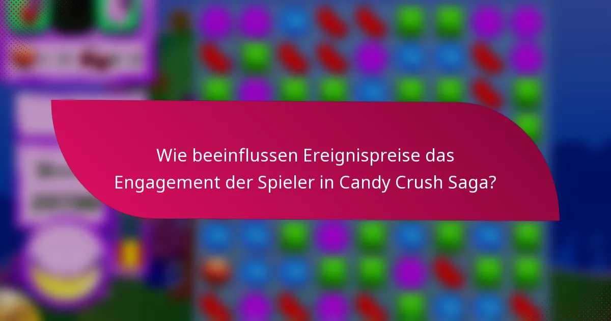 Wie beeinflussen Ereignispreise das Engagement der Spieler in Candy Crush Saga?