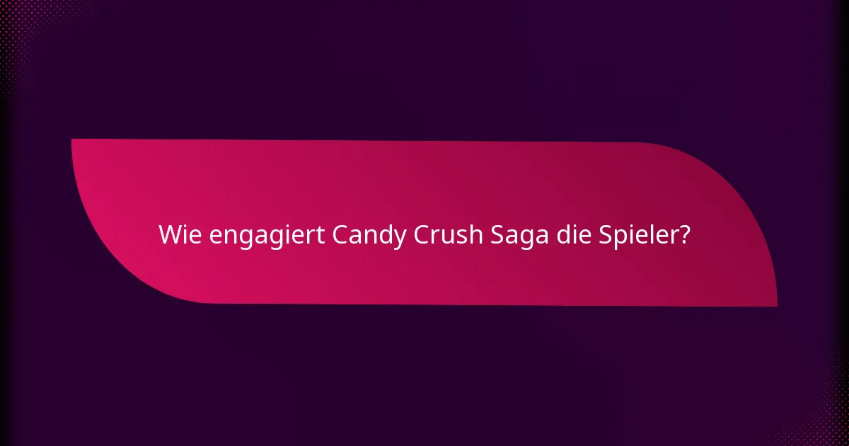 Wie engagiert Candy Crush Saga die Spieler?