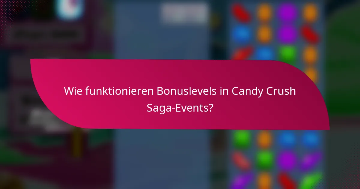 Wie funktionieren Bonuslevels in Candy Crush Saga-Events?