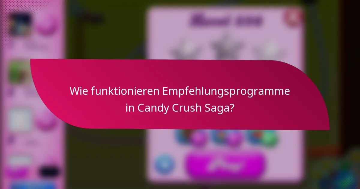Wie funktionieren Empfehlungsprogramme in Candy Crush Saga?