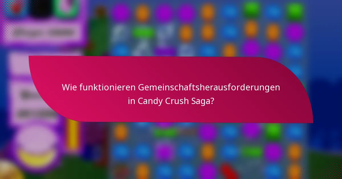 Wie funktionieren Gemeinschaftsherausforderungen in Candy Crush Saga?