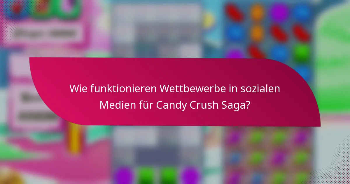Wie funktionieren Wettbewerbe in sozialen Medien für Candy Crush Saga?