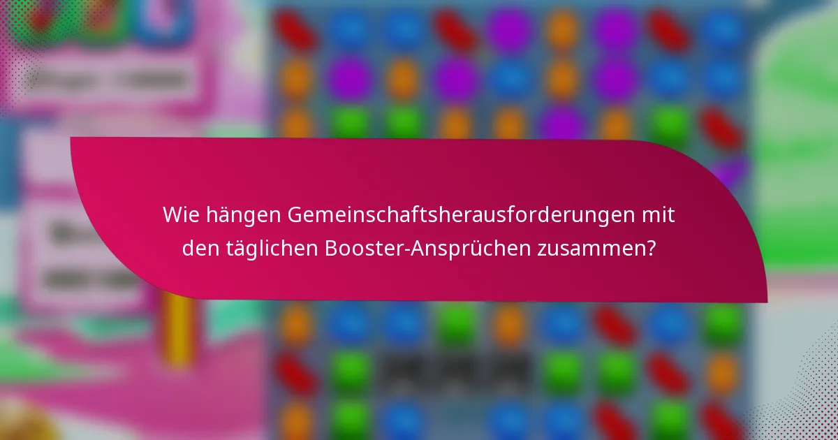 Wie hängen Gemeinschaftsherausforderungen mit den täglichen Booster-Ansprüchen zusammen?