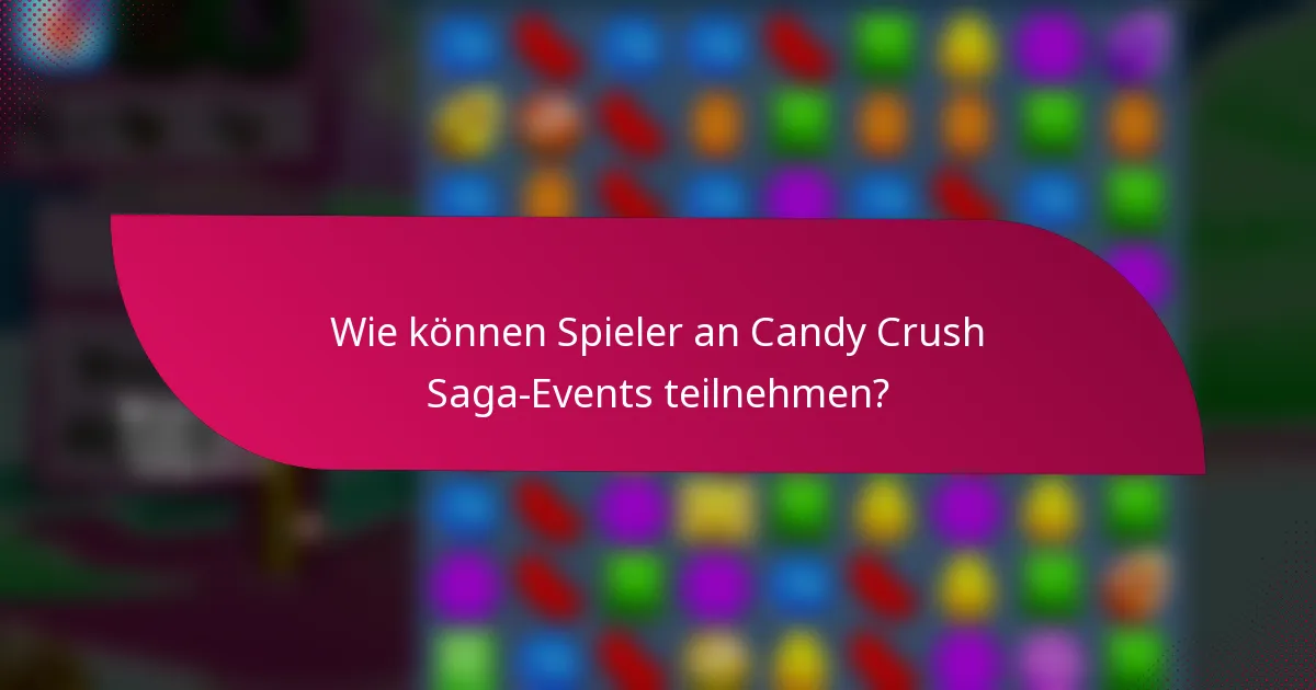 Wie können Spieler an Candy Crush Saga-Events teilnehmen?