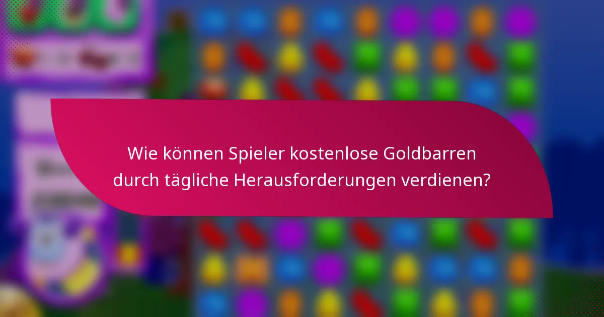 Wie können Spieler kostenlose Goldbarren durch tägliche Herausforderungen verdienen?