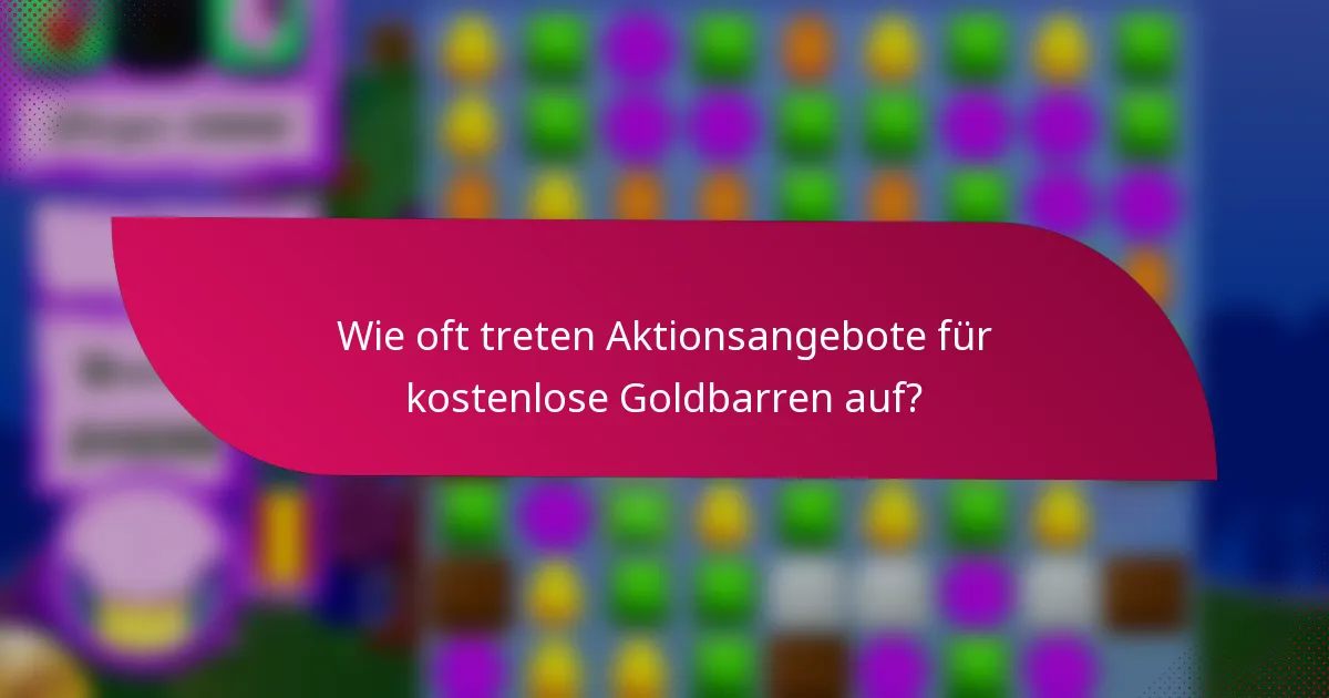 Wie oft treten Aktionsangebote für kostenlose Goldbarren auf?